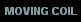 MOVING COIL